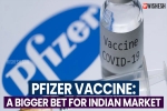 Pfizer Vaccine, Pfizer Vaccine price for India, pfizer vaccine a bigger bet for indian market, Moderna